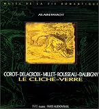 Le Cliché-verre : Corot, Delacroix, Millet, Rousseau, Daubigny : Musée de la vie romantique, Paris (14 novembre 1994-15 janvier 1995)
