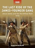 The Last Ride of the James-Younger Gang and Jesse James and the Northfield Raid 1876