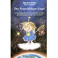 Der Wunschf�nger-Engel: Eine himmlische Geschichte �ber die "Bestellungen beim Universum": Eine himmlische Geschichte �ber die "Bestellungen beim Universum"