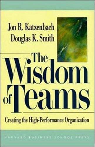 The Wisdom of Teams: Creating the High-Performance Organization