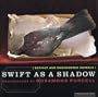 Swift as a Shadow