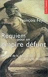 Requiem pour un empire défunt : Histoire de la destruction de l\'Autriche-Hongrie