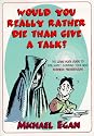 Would You Really Rather Die Than Give a Talk?: Comic Book Guide to Brilliantly Surviving Your Next Business Presentation