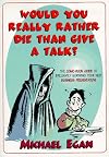 Would You Really Rather Die Than Give a Talk?: The Comic Book Guide to Brilliantly Surviving Your Next Business Presentation