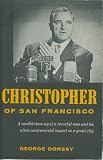 Christopher of San Francisco: a Candid Close-up of a Forceful Man and His Often Controversial Impact on a Great City