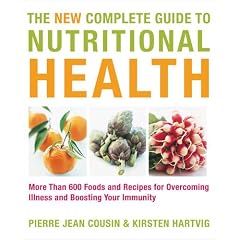 The New Complete Guide to Nutritional Health: More Than 600 Foods and Recipes for Overcoming Illness and Boosting Your Immunity