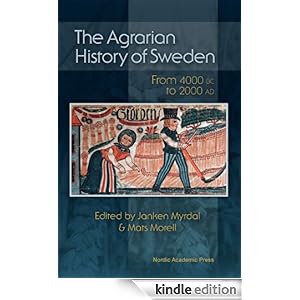 The Agrarian History of Sweden: From 4000 BC to AD 2000 Janken Myrdal and Mats Morell