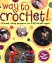 Way to Crochet!: 20 Cool, Easy Projects for Kids of All Ages