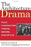 The Architecture of Drama: Plot, Character, Theme, Genre and Style