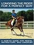 Longeing the Rider for a Perfect Seat: A How-to Guide for Riders, Instructors, and Longeurs