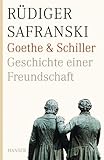 Goethe und Schiller - Geschichte einer Freundschaft - R&uuml;diger Safranski