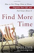 Find More Time: How to Get Things Done at Home, Organize Your Life, and Feel Great About It