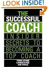The Successful Coach: Insider Secrets to Becoming a Top Coach