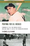 Praying for Gil Hodges: A Memoir of the 1955 World Series and One Family s Love of the Brooklyn Dodgers