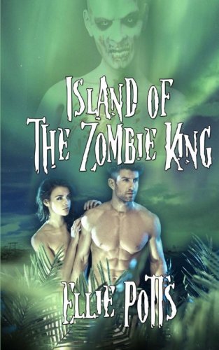 Island of the Zombie King (Mad World) (Volume 1), by Ellie Potts Island of the Zombie King (Mad World) (Volume 1), by Ellie Potts