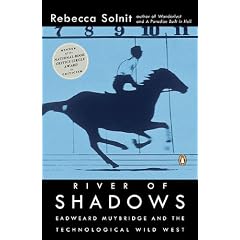River of Shadows: Eadweard Muybridge and the Technological Wild West