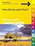 How Did You Paint That?: 100 Ways to Paint Landscapes (How Did You Paint That?)