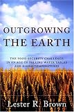 Outgrowing the Earth: The Food Security Challenge in an Age of Falling Water Tables and Rising Temperatures