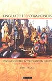 Kings, Nobles and Commoners: States and Societies in Early Modern Europe, a Revisionist History