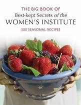 WI Big Book of Best Kept Secrets: 500 Seasonal Recipes (Best Kept Secrets of the Women's Institute S.)