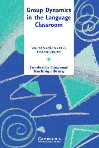 Group Dynamics in the Language Classroom (Cambridge Language Teaching Library)