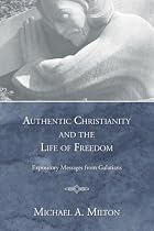 Authentic Christianity and the Life of Freedom: Expository Messages from Galatians
