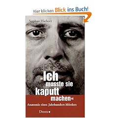 "Ich musste sie kaputtmachen." Anatomie eines Jahrhundert-M�rders