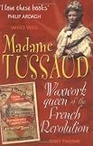 Madame Tussaud: Waxwork Queen of the French Revolution (Who Was...?)
