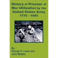 History of Prisoner of War Utilization by the United States Army 1776 - 1945
