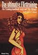 Das ultimative Flirttraining - Ein Kurs im Flirten. Ein Trainingshandbuch (nicht nur!) f�r M�nner