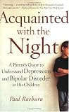 Acquainted with the Night: A Parent's Quest to Understand Depression and Bipolar Disorder in His Children