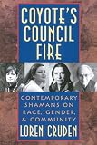 Coyote's Council Fire : Contemporary Shamans on Race, Gender and Community