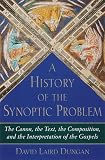 A History of the Synoptic Problem: The Canon, the Text, the Composition, and the Interpretation of the Gospels (The Anchor Bible Reference Library)