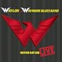 Waylon & The Waymore Blues Band - Never Say Die Live!