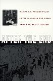 After the End: Making U.S. Foreign Policy in the Post-Cold War World