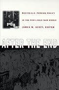 After the End: Making U.S. Foreign Policy in the Post-Cold War World