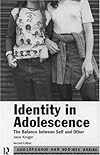 Identity in Adolescence : The Balance Between Self and Other (Adolescence and Society)