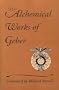 The Alchemical Works of Geber