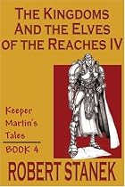 The Kingdoms & The Elves of the Reaches IV (Keeper Martin's Tales, Book 4)
