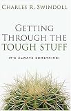 Getting Through the Tough Stuff: It's Always Something! (Swindoll, Charles R.)