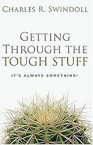 Getting Through the Tough Stuff: It's Always Something! (Swindoll, Charles R.)