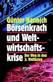 B�rsenkrach und Weltwirtschaftskrise. Der Weg in den Dritten Weltkrieg - G�nter Hannich