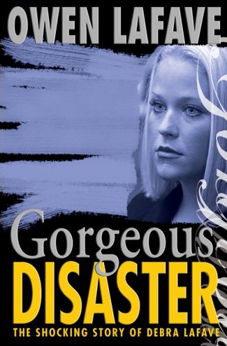 Gorgeous Disaster: The Tragic Story of Debra Lafave by Phoenix Books