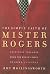 The Simple Faith of Mr. Rogers: Spiritual Insights from the World's Most Beloved Neighbor