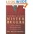 The Simple Faith of Mr. Rogers: Spiritual Insights from the World's Most Beloved Neighbor