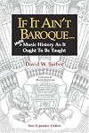 If It Ain't Baroque: More Music History As It Ought To Be Taught