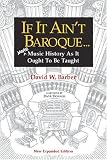 If It Ain t Baroque: More Music History As It Ought To Be Taught