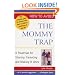 How to Avoid the Mommy Trap: A Roadmap for Sharing Parenting and Making It Work (Capital Ideas)