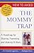 How to Avoid the Mommy Trap: A Roadmap for Sharing Parenting and Making It Work (Capital Ideas)
