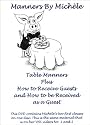 Manners By Michele: Table Manners Plus How to Receive Guests and How to be Received as a Guest